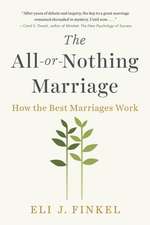 The All-or-Nothing Marriage: How the Best Marriages Work