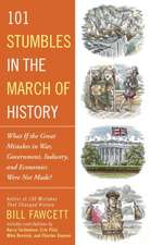 101 Stumbles in the March of History: What if the Great Mistakes in War, Government, Industry, and Economics Were Not Made?