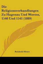 Die Religionsverhandlungen Zu Hagenau Und Worms, 1540 Und 1541 (1889)