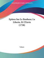 Epitres Sur Le Bonheur, La Liberte, Et L'Envie (1738)