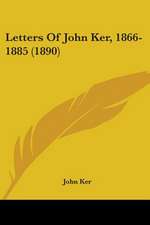 Letters Of John Ker, 1866-1885 (1890)