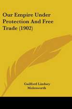 Our Empire Under Protection And Free Trade (1902)