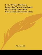 Letter Of P. C. Hardwick Respecting The Ancient Chapel Of The Holy Trinity, Old Bewick, Northumberland (1854)