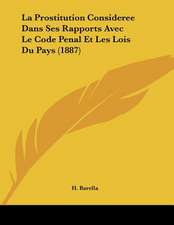 La Prostitution Consideree Dans Ses Rapports Avec Le Code Penal Et Les Lois Du Pays (1887)