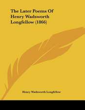 The Later Poems Of Henry Wadsworth Longfellow (1866)