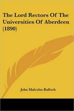 The Lord Rectors Of The Universities Of Aberdeen (1890)