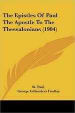 The Epistles Of Paul The Apostle To The Thessalonians (1904)