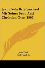 Jean Pauls Briefwechsel Mit Seiner Frau And Christian Otto (1902)