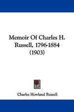 Memoir Of Charles H. Russell, 1796-1884 (1903)