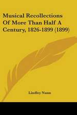 Musical Recollections Of More Than Half A Century, 1826-1899 (1899)