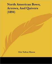 North American Bows, Arrows, And Quivers (1894)