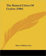 The Ruined Cities Of Ceylon (1904)