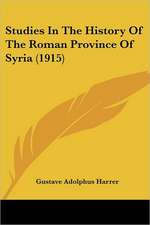 Studies In The History Of The Roman Province Of Syria (1915)