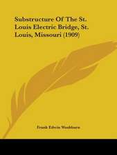 Substructure Of The St. Louis Electric Bridge, St. Louis, Missouri (1909)