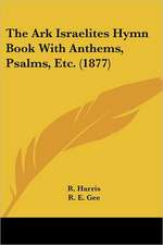 The Ark Israelites Hymn Book With Anthems, Psalms, Etc. (1877)