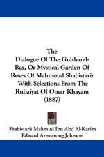 The Dialogue Of The Gulshan-I-Raz, Or Mystical Garden Of Roses Of Mahmoud Shabistari