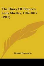 The Diary Of Frances Lady Shelley, 1787-1817 (1912)