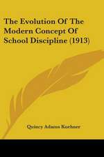 The Evolution Of The Modern Concept Of School Discipline (1913)