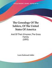 The Genealogy Of The Sahlers, Of The United States Of America