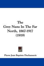 The Grey Nuns In The Far North, 1867-1917 (1919)