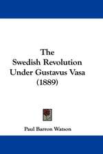 The Swedish Revolution Under Gustavus Vasa (1889)