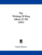 The Writings Of King Alfred, D. 901 (1901)