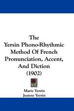 The Yersin Phono-Rhythmic Method Of French Pronunciation, Accent, And Diction (1902)