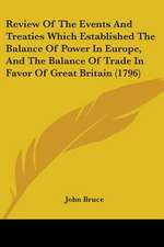 Review Of The Events And Treaties Which Established The Balance Of Power In Europe, And The Balance Of Trade In Favor Of Great Britain (1796)