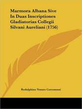 Marmora Albana Sive In Duas Inscriptiones Gladiatorias Collegii Silvani Aureliani (1756)