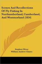 Scenes And Recollections Of Fly Fishing In Northumberland, Cumberland, And Westmorland (1834)