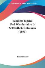 Schillers Jugend Und Wanderjahre In Selhbstbekenntnissen (1891)