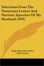 Selections From The Numerous Letters And Patriotic Speeches Of My Husband (1876)