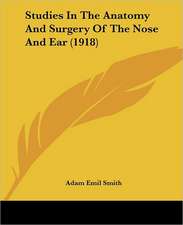 Studies In The Anatomy And Surgery Of The Nose And Ear (1918)