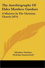 The Autobiography Of Elder Matthew Gardner