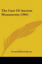 The Care Of Ancient Monuments (1905)