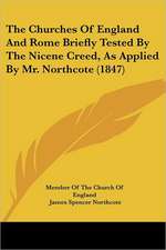 The Churches Of England And Rome Briefly Tested By The Nicene Creed, As Applied By Mr. Northcote (1847)