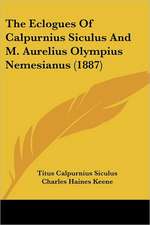 The Eclogues Of Calpurnius Siculus And M. Aurelius Olympius Nemesianus (1887)