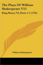 The Plays Of William Shakespeare V13