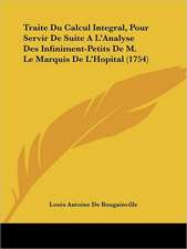 Traite Du Calcul Integral, Pour Servir De Suite A L'Analyse Des Infiniment-Petits De M. Le Marquis De L'Hopital (1754)