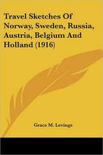 Travel Sketches Of Norway, Sweden, Russia, Austria, Belgium And Holland (1916)