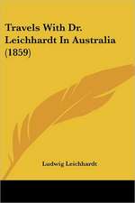 Travels With Dr. Leichhardt In Australia (1859)