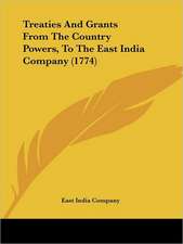 Treaties And Grants From The Country Powers, To The East India Company (1774)