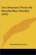 Two Dramatic Poems By Menella Bute Smedley (1874)