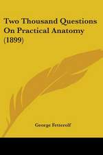 Two Thousand Questions On Practical Anatomy (1899)