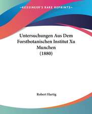 Untersuchungen Aus Dem Forstbotanischen Institut Xu Munchen (1880)