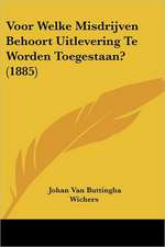 Voor Welke Misdrijven Behoort Uitlevering Te Worden Toegestaan? (1885)