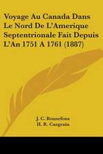 Voyage Au Canada Dans Le Nord De L'Amerique Septentrionale Fait Depuis L'An 1751 A 1761 (1887)