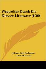 Wegweiser Durch Die Klavier-Litteratur (1900)