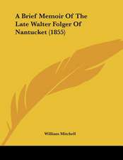 A Brief Memoir Of The Late Walter Folger Of Nantucket (1855)