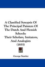 A Classified Synopsis Of The Principal Painters Of The Dutch And Flemish Schools